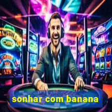 sonhar com banana